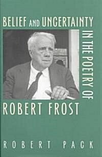Belief and Uncertainty in the Poetry of Robert Frost (Hardcover, 1st)