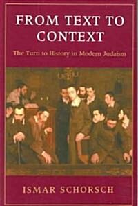 From Text to Context: The Turn to History in Modern Judaism (Paperback)
