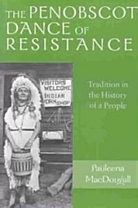 The Penobscot Dance of Resistance: Tradition in the History of a People (Paperback)