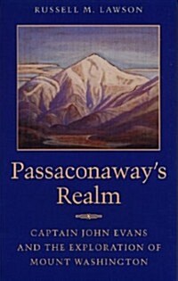 Passaconaways Realm: Captain John Evans and the Exploration of Mount Washington (Paperback)