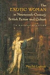 The Exotic Woman in Nineteenth-Century British Fiction and Culture: A Reconsideration (Paperback)