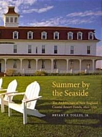 Summer by the Seaside: The Architecture of New England Coastal Resort Hotels, 1820-1950 (Hardcover)