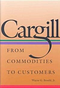 Cargill: From Commodities to Customers (Hardcover)
