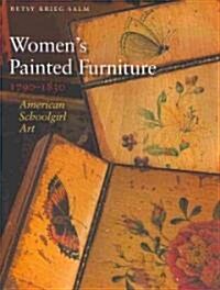 Womens Painted Furniture, 1790-1830: American Schoolgirl Art (Hardcover)