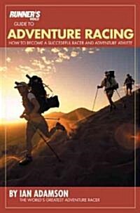 Runners World Guide to Adventure Racing: How to Become a Successful Racer and Adventure Athlete (Paperback)