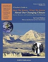 A Teachers Guide to How We Know What We Know about Our Changing Climate: Lessons, Resources, and Guidelines about Global Warming (Paperback, Teachers Guide)