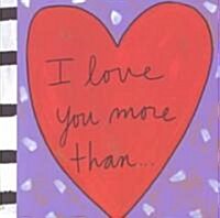 I Love You More Than (Hardcover)