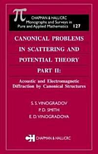 Canonical Problems in Scattering and Potential Theory Part II: Acoustic and Electromagnetic Diffraction by Canonical Structures (Hardcover)