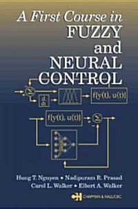 A First Course in Fuzzy and Neural Control (Hardcover)