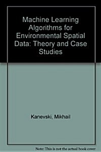 Machine Learning Algorithms for Environmental Spatial Data (Hardcover, 1st)