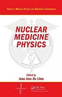 Nuclear Medicine Physics (Hardcover)