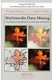 Multimedia Data Mining: A Systematic Introduction to Concepts and Theory (Hardcover)