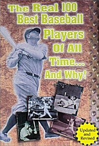 The Real 100 Best Baseball Players of All Time. . . and Why (Paperback, Revised)