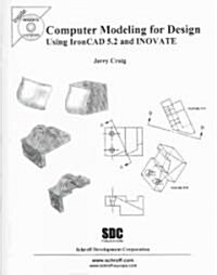 Computer Modeling for Design Using Ironcad 5.2 and Inovate (Paperback)