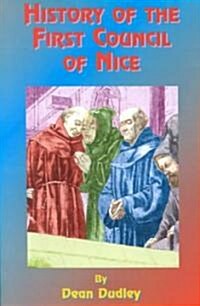 History of the First Council of Nice: A Worlds Christian Convention, A.D. 325: With a Life of Constantine. (Paperback, 7)
