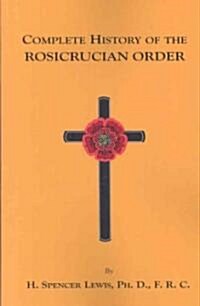 Complete History of the Rosicrucian Order (Paperback)