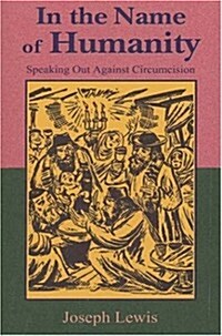 In the Name of Humanity: Speaking Out Against Circumcision (Paperback)