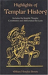 Highlights of Templar History: Includes the Knights Templar Constitution (Paperback)