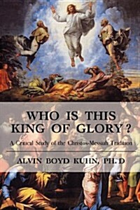 Who Is This King of Glory?: A Critical Study of the Christos-Messiah Tradition (Paperback)