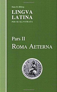Lingva Latina Per Se Illvstrata, Pars II: Roma Aeterna (Paperback)
