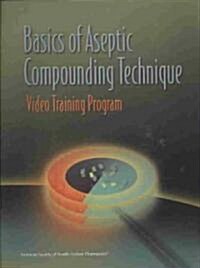 Basics of Aseptic Compounding Technique Video Training Program DVD and Workbook (Hardcover)