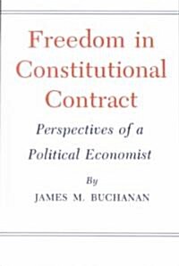 Freedom in Constitutional Contract: Perspectives of a Political Economist (Paperback)