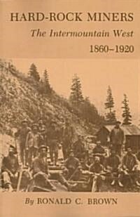 Hard-Rock Miners: The Intermountain West, 1860-1920 (Paperback)