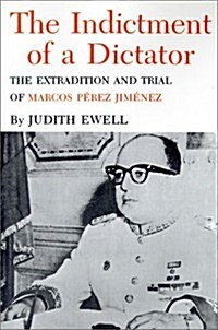 The Indictment of a Dictator: The Extradition and Trial of Marcos Perez Jimenez (Paperback)
