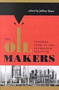 The Oil Makers: Insiders Look at the Petroleum Industry (Paperback)