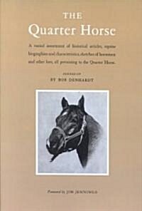 The Quarter Horse: A Varied Assortment of Historical Articles, Equine Biographies and Characteristics, Sketches of Horsemen and Other Lor (Paperback)