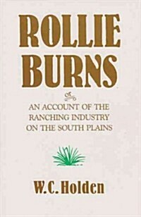 Rollie Burns: Or an Account of the Ranching Industry on the South Plains (Paperback)