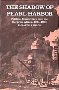 The Shadow of Pearl Harbor: Political Controversy Over the Surprise Attack, 1941-1946 (Paperback)