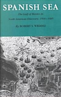 Spanish Sea: The Gulf of Mexico in North America Discovery 1500-1685 (Paperback)