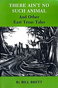 There Aint No Such Animal: And Other East Texas Tales (Paperback)