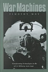 War Machines: Transforming Technologies in the U.S. Military, 1920-1940 (Hardcover)