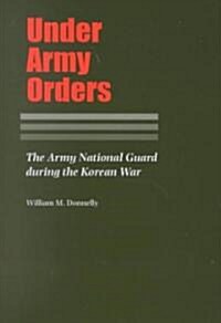 Under Army Orders: The Army National Guard During the Korean War (Hardcover)