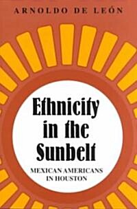 Ethnicity in the Sunbelt, 4: Mexican Americans in Houston (Paperback, Texas A&m Univ)