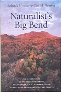 Naturalists Big Bend: An Introduction to the Trees and Shrubs, Wildflowers, Cacti, Mammals, Birds, Reptiles and Amphibians, Fish, and Insect (Hardcover, Revised)