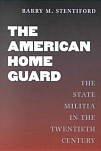 The American Home Guard: The State Militia in the Twentieth Century (Hardcover)