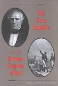The Texas Republic and the Mormon Kingdom of God (Hardcover)