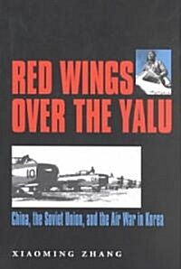 Red Wings Over the Yalu: China, the Soviet Union, and the Air War in Korea (Hardcover)