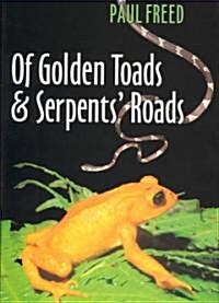 Of Golden Toads and Serpents Roads (Hardcover)