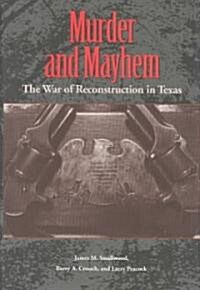 Murder and Mayhem: The War of Reconstruction in Texas (Hardcover)