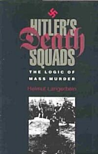 Hitlers Death Squads: The Logic of Mass Murder (Hardcover)