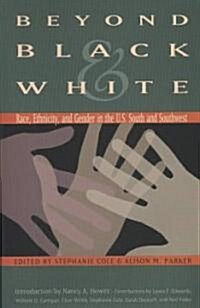 Beyond Black & White: Race, Ethnicity, and Gender in the U.S. South and Southwest (Hardcover)