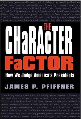 The Character Factor: How We Judge Americas Presidents (Paperback)
