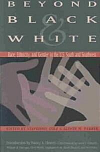 Beyond Black & White: Race, Ethnicity, and Gender in the U.S. South and Southwest (Paperback)