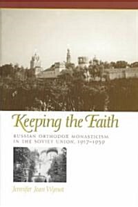 Keeping the Faith: Russian Orthodox Monasticism in the Soviet Union, 1917-1939 (Hardcover)
