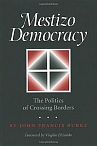 Mestizo Democracy: The Politics of Crossing Borders (Paperback, Revised)