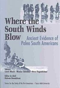 Where the South Winds Blow: Ancient Evidence for Paleo South Americans (Paperback)